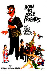 How to Lose Friends and Other Social Graces by Hans Lehmann 2