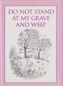 Do Not Stand at My Grave And Weep by Anonymous [sic???]