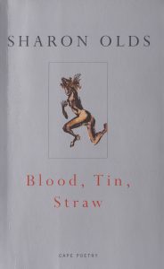 Blood, Tin, Straw by Sharon Olds 1