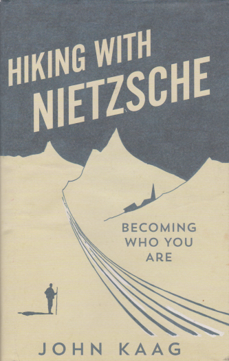 Hiking with Nietzsche - Becoming Who You Are by John Kaag